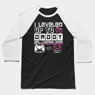 I Leveled Up To Daddy. GIRL Loading 2025. Soon To Be Dad. Baby GIRL Baseball T-Shirt